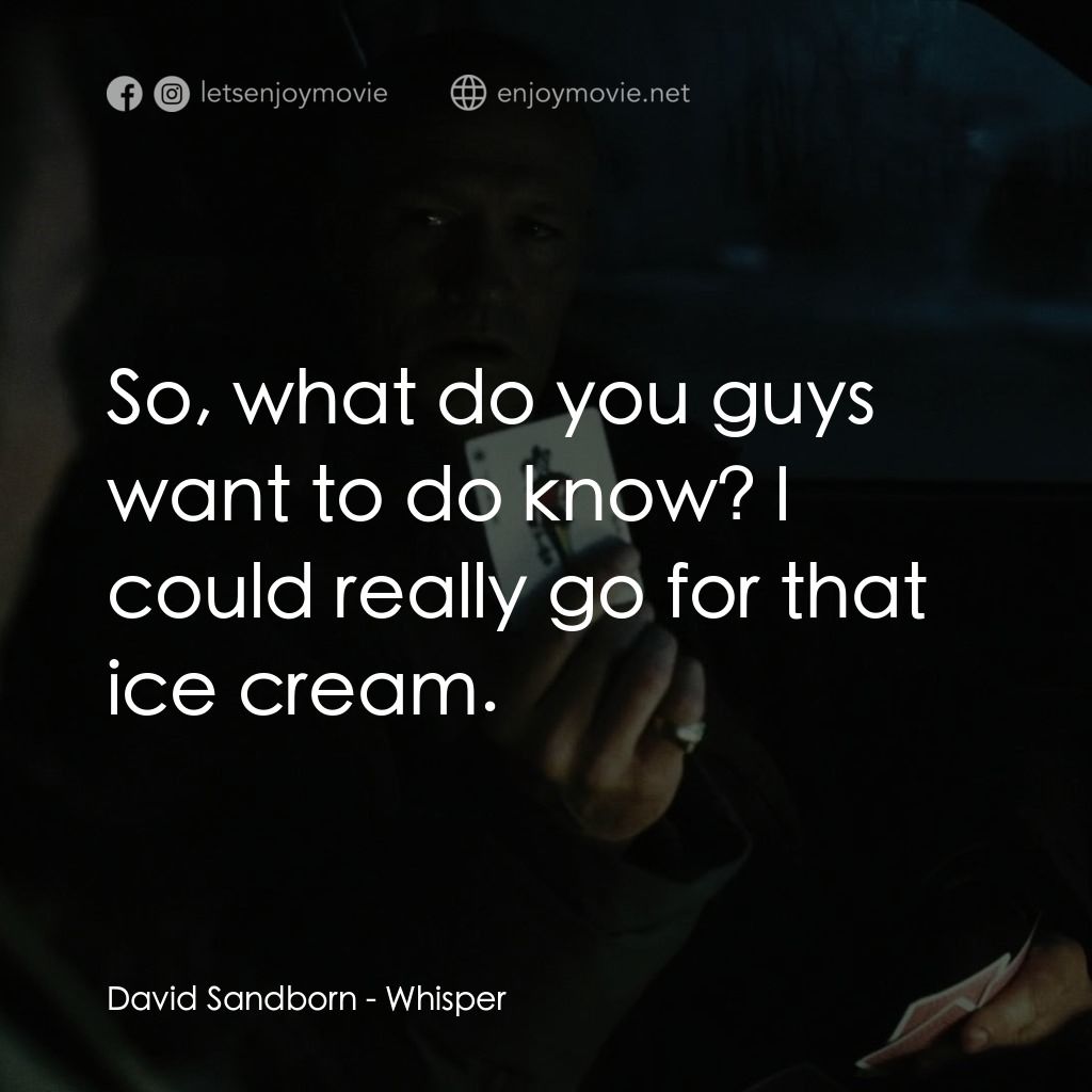 低語經典對白：David Sandborn: So, what do you guys want to do know? I could really go for that ice cream.