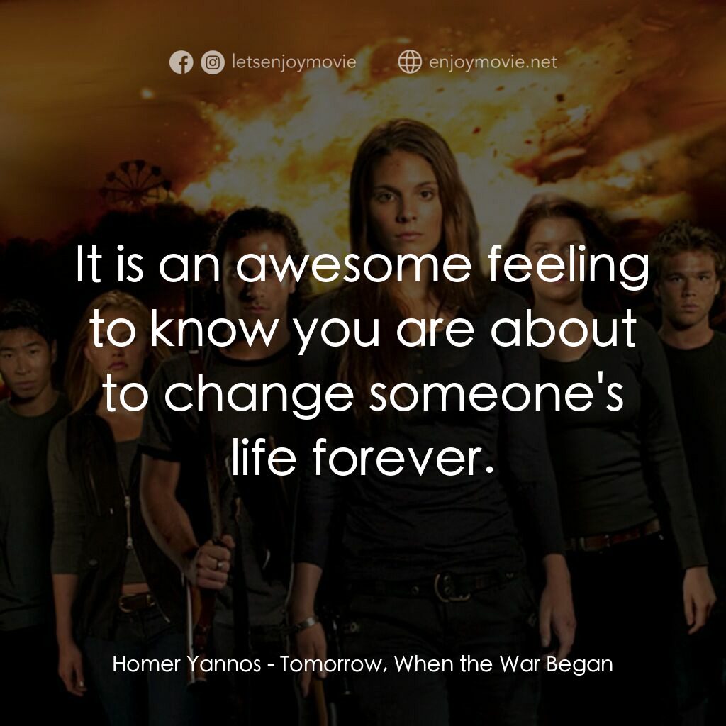 破曉開戰電影對白：Homer Yannos:  It is an awesome feeling to know you are about to change someone's