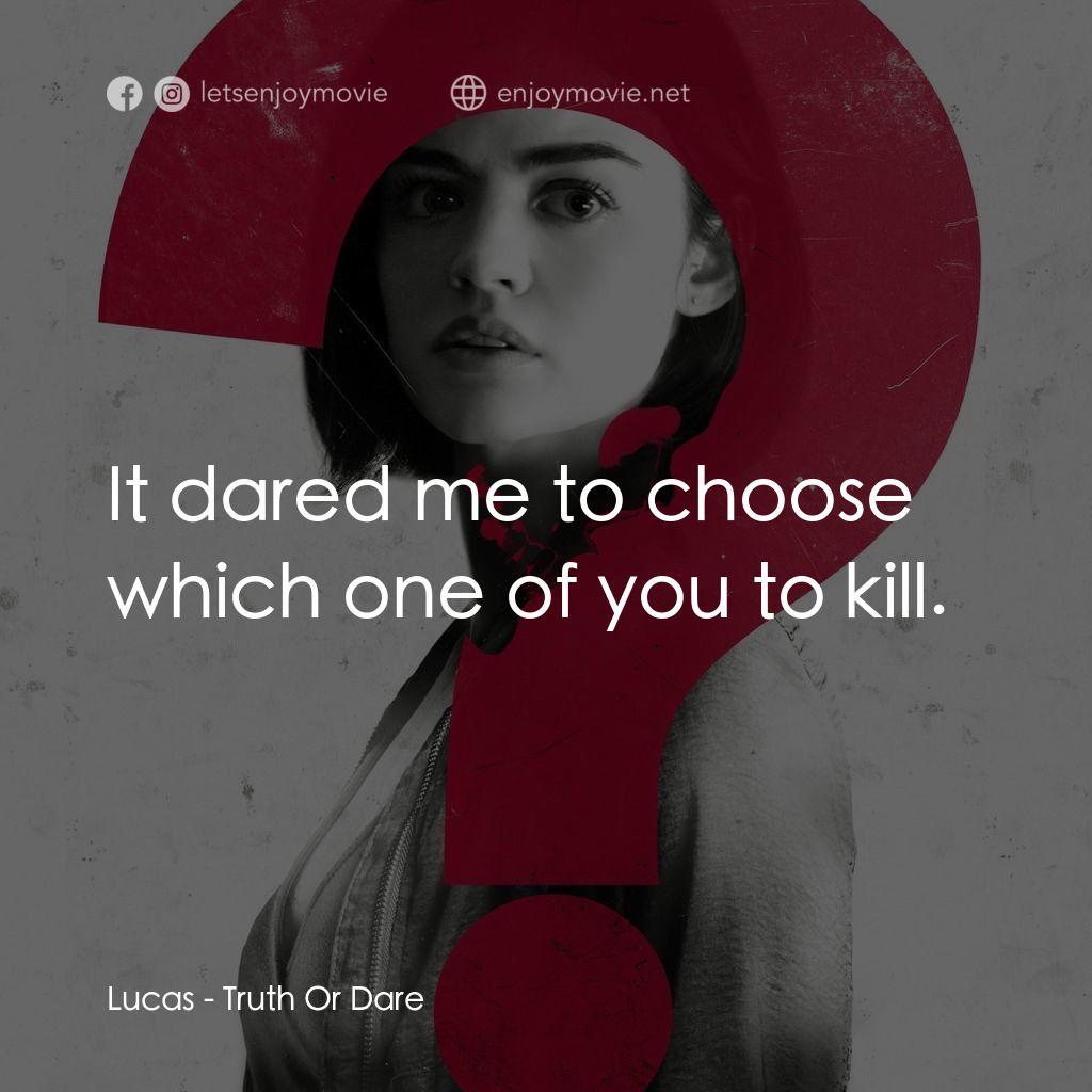 《死神遊戲 : Truth Or Dare》經典台詞：Lucas: It dared me to choose which one of you to k ...