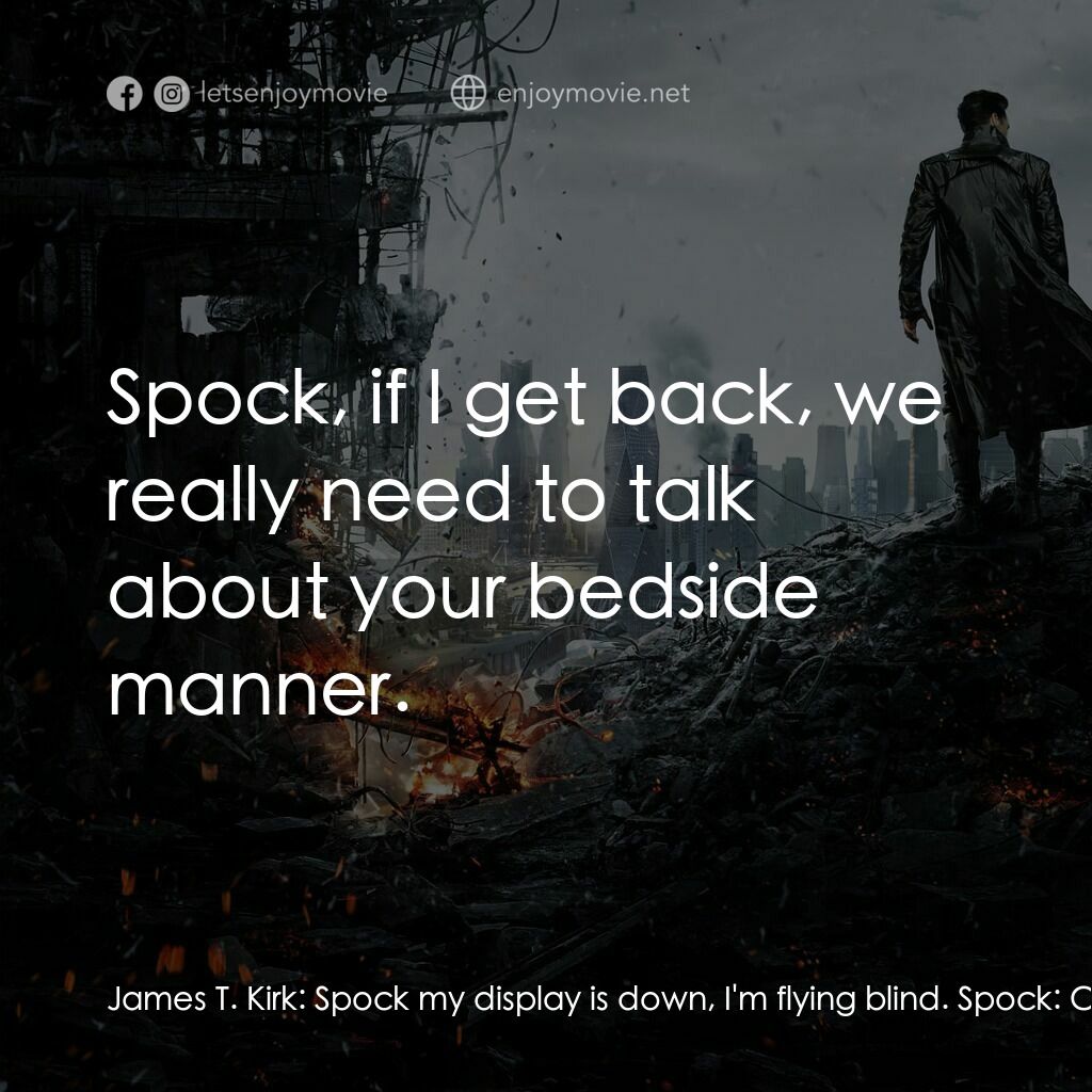 星際爭霸戰：闇黑無界電影對白：James T. Kirk:  Spock my display is down, I'm flying blind. Spock:  Captain, with