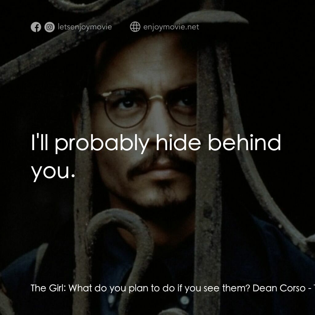 鬼上門電影對白：The Girl:  What do you plan to do if you see them? Dean Corso:  I'll probably hid