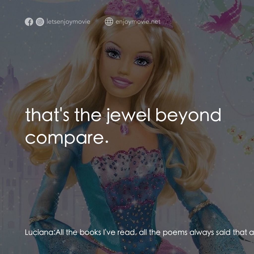 芭比之森林公主電影對白：Luciana: All the books I've read, all the poems always said that a heart is made 