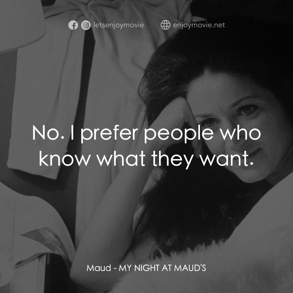 我在溫柔鄉經典對白：Maud: No. I prefer people who know what they want.