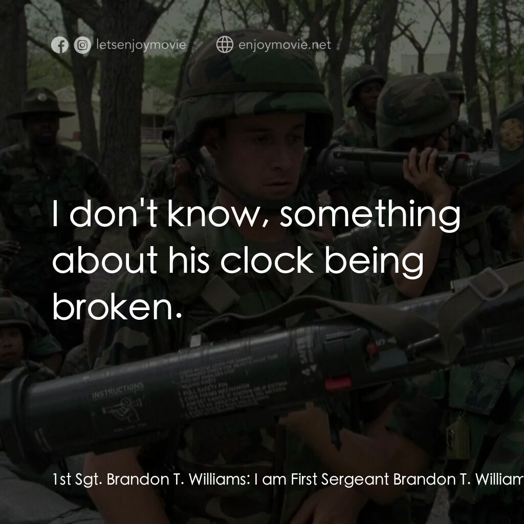 In the Army Now電影對白：1st Sgt. Brandon T. Williams:  I am First Sergeant Brandon T. Williams. It is my 