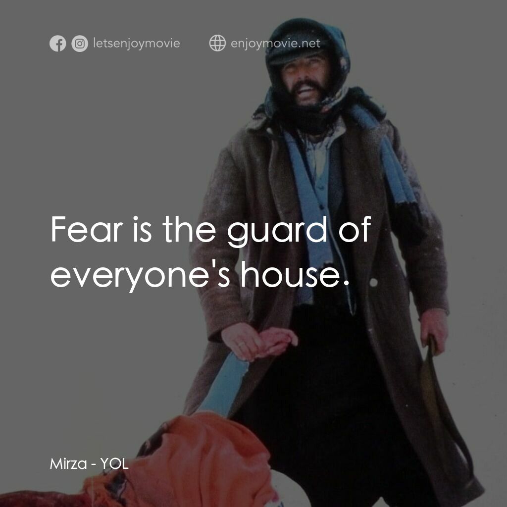 自由之路電影對白：Mirza:  Fear is the guard of everyone's house.