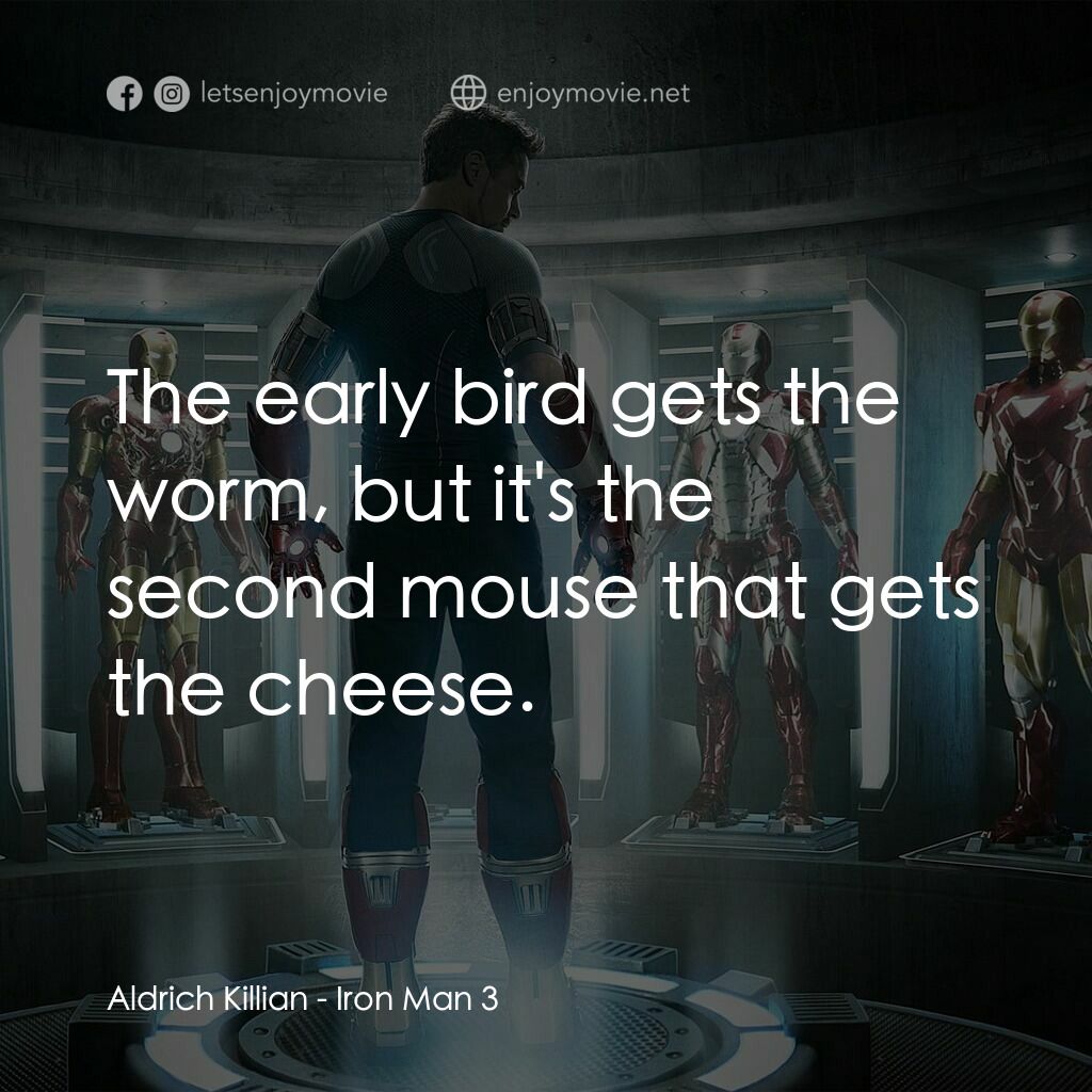 鐵甲奇俠 3電影對白：Aldrich Killian:  The early bird gets the worm, but it's the second mouse that ge