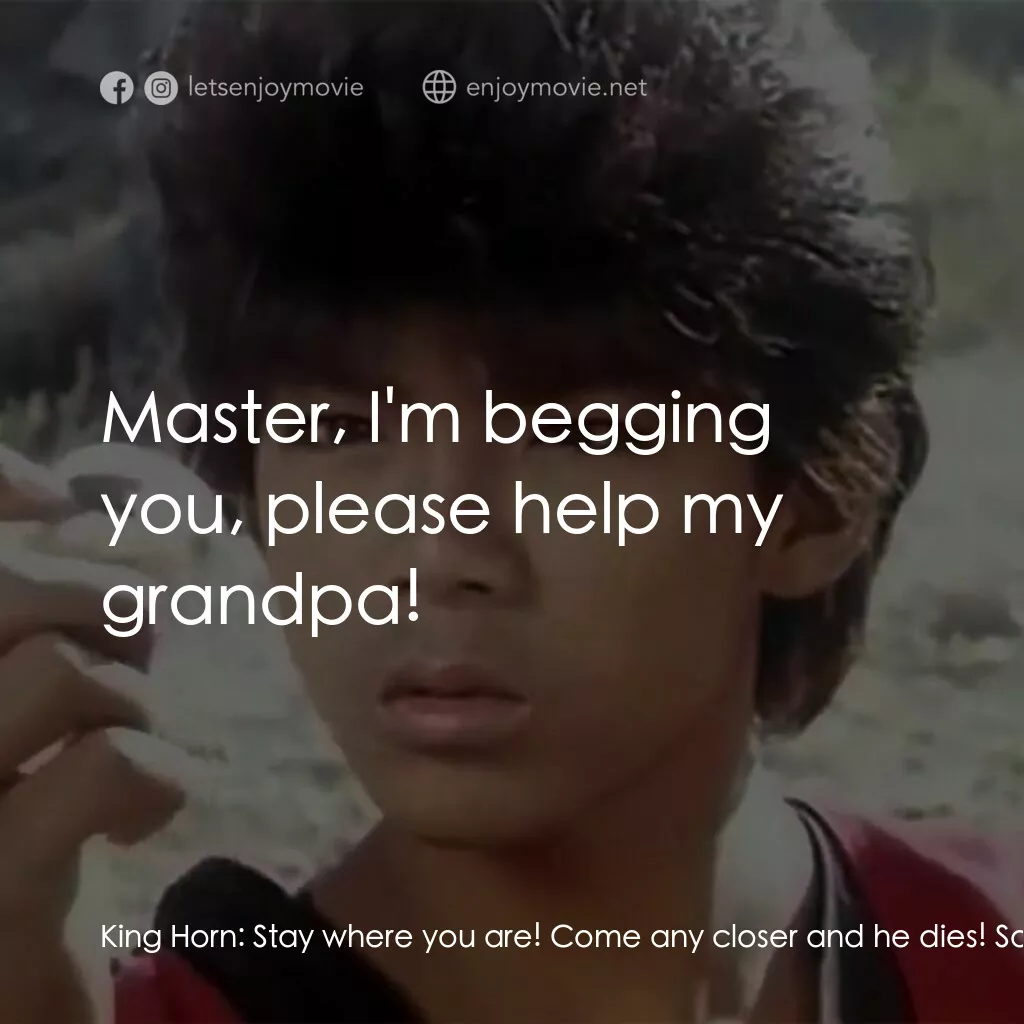 新七龍珠電影對白：King Horn:  Stay where you are! Come any closer and he dies! Son Goku:  Master, I