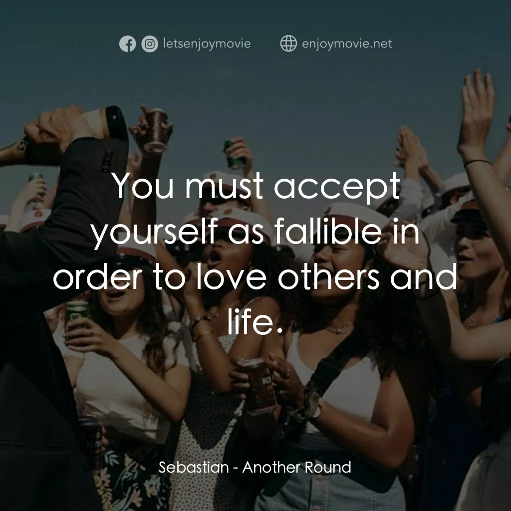 醉美的一課電影對白：Sebastian:  You must accept yourself as fallible in order to love others and life