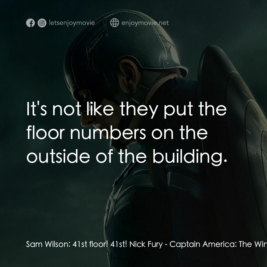美國隊長2電影對白：Sam Wilson:  41st floor! 41st! Nick Fury:  It's not like they put the floor numbe