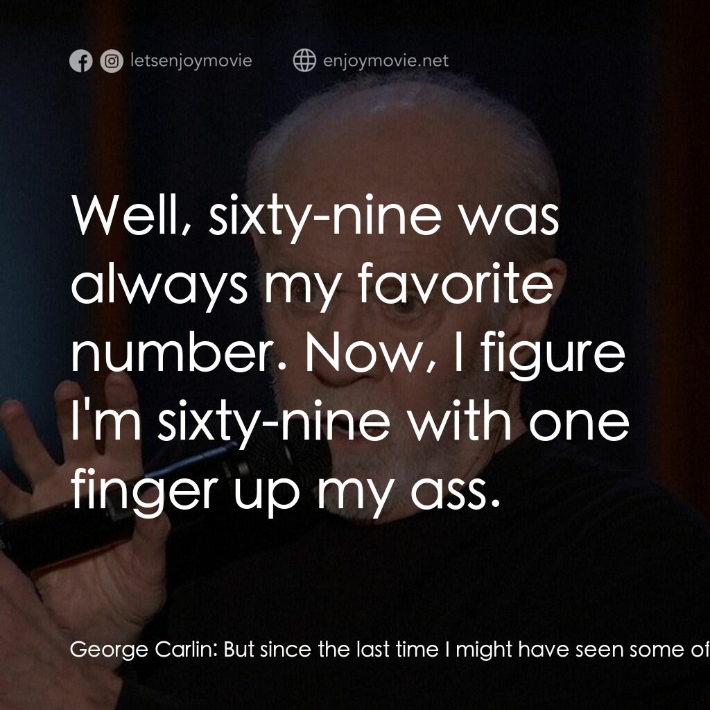 乔治·卡林：这对你不好電影對白：George Carlin:  But since the last time I might have seen some of you folks, I ha