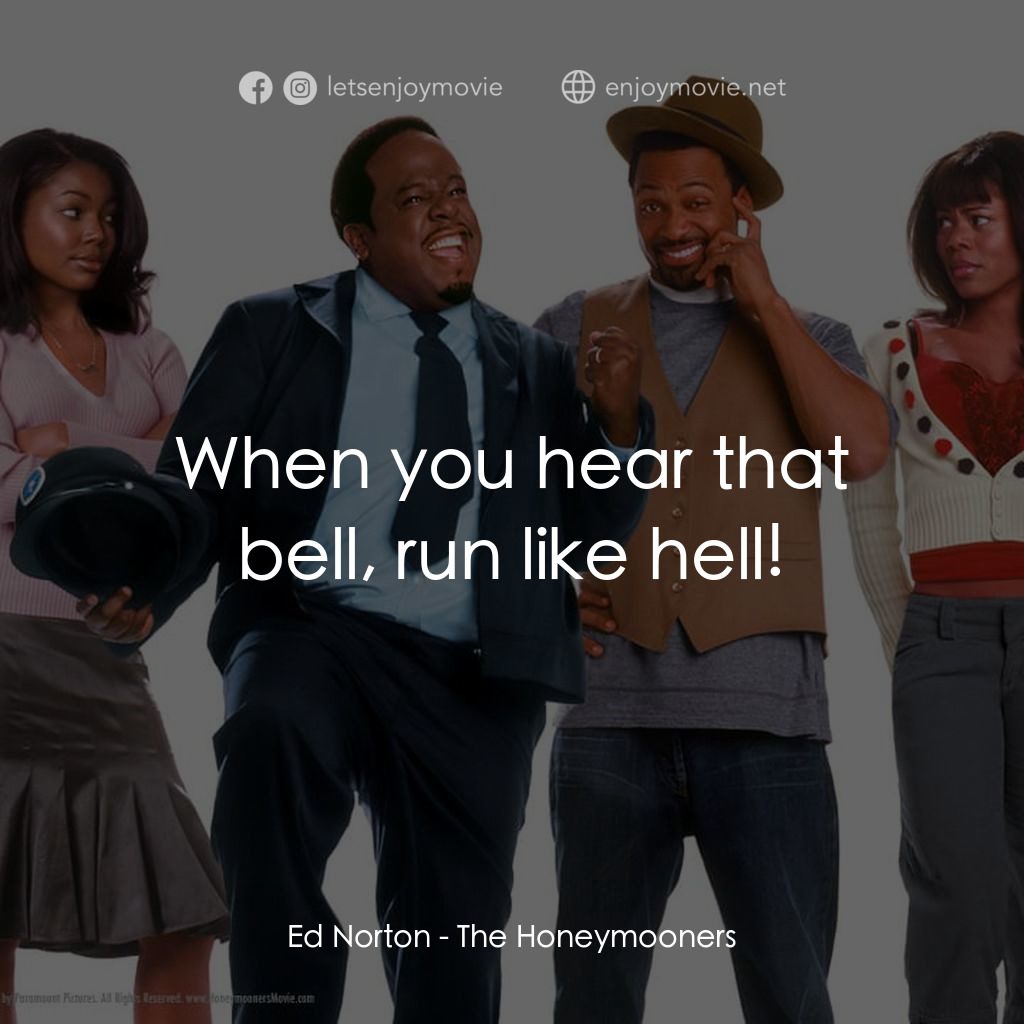 The Honeymooners經典對白：Ed Norton: When you hear that bell, run like hell!