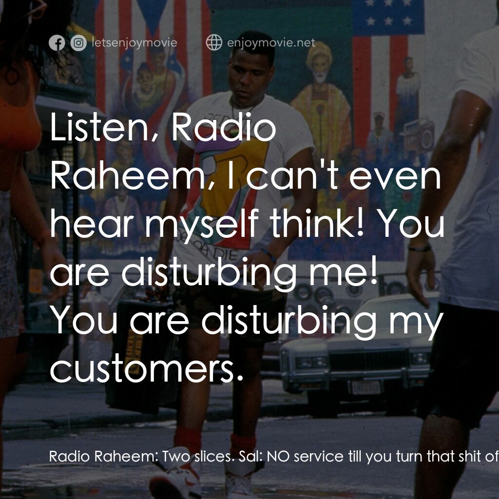 為所應為電影對白：Radio Raheem:  Two slices. Sal:  NO service till you turn that shit off! Radio Ra