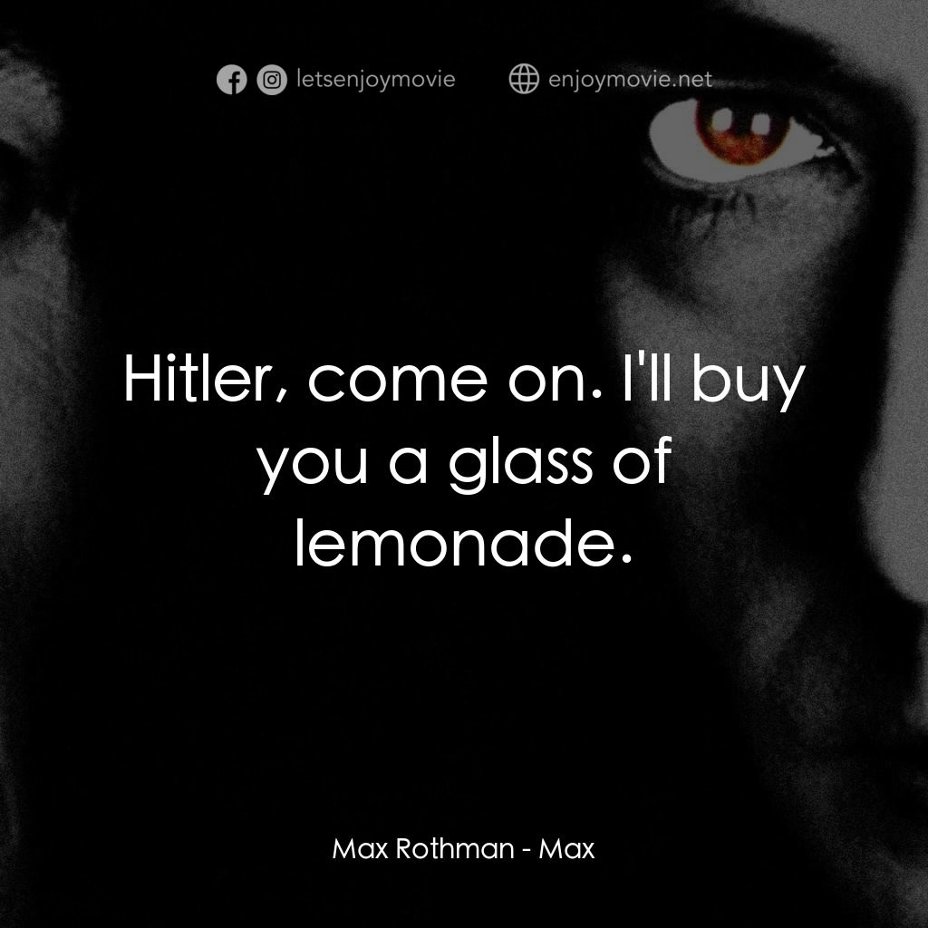 馬克斯電影對白：Max Rothman: Hitler, come on. I'll buy you a glass of lemonade.
