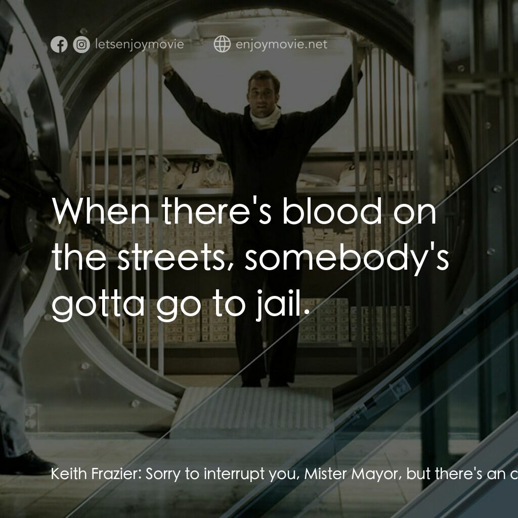 臥底電影對白：Keith Frazier:  Sorry to interrupt you, Mister Mayor, but there's an old American