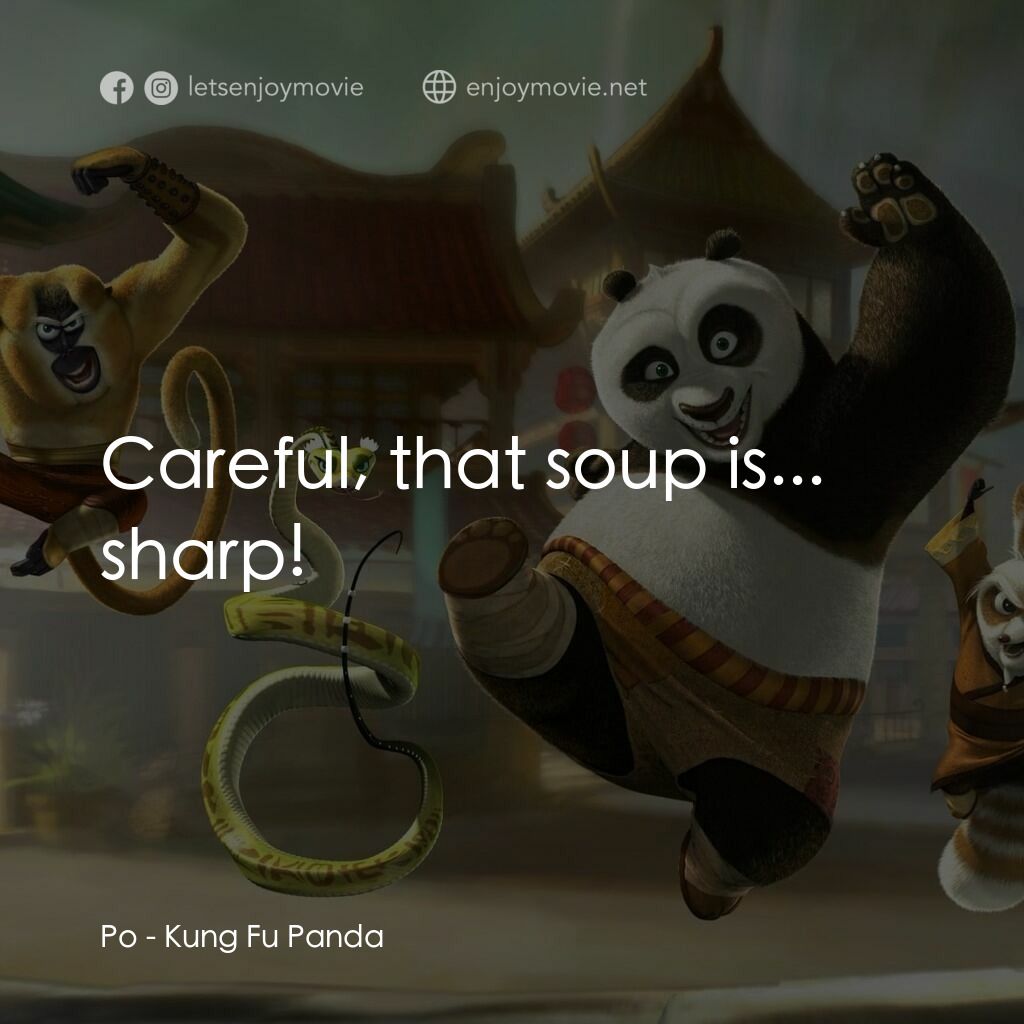 功夫熊貓電影對白：Po:  Careful, that soup is... sharp!