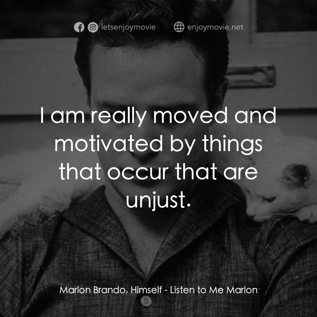 馬龍白蘭度私密告白電影對白：Marlon Brando, Himself: I am really moved and motivated by things that occur that