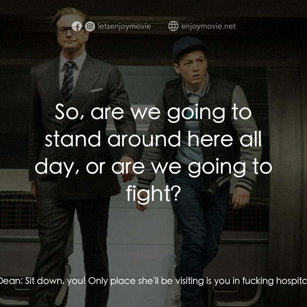 金牌特務電影對白：Dean:  Michelle, turn that shit off. It's doing my nut in. Gary 'Eggsy' Unwin:  I