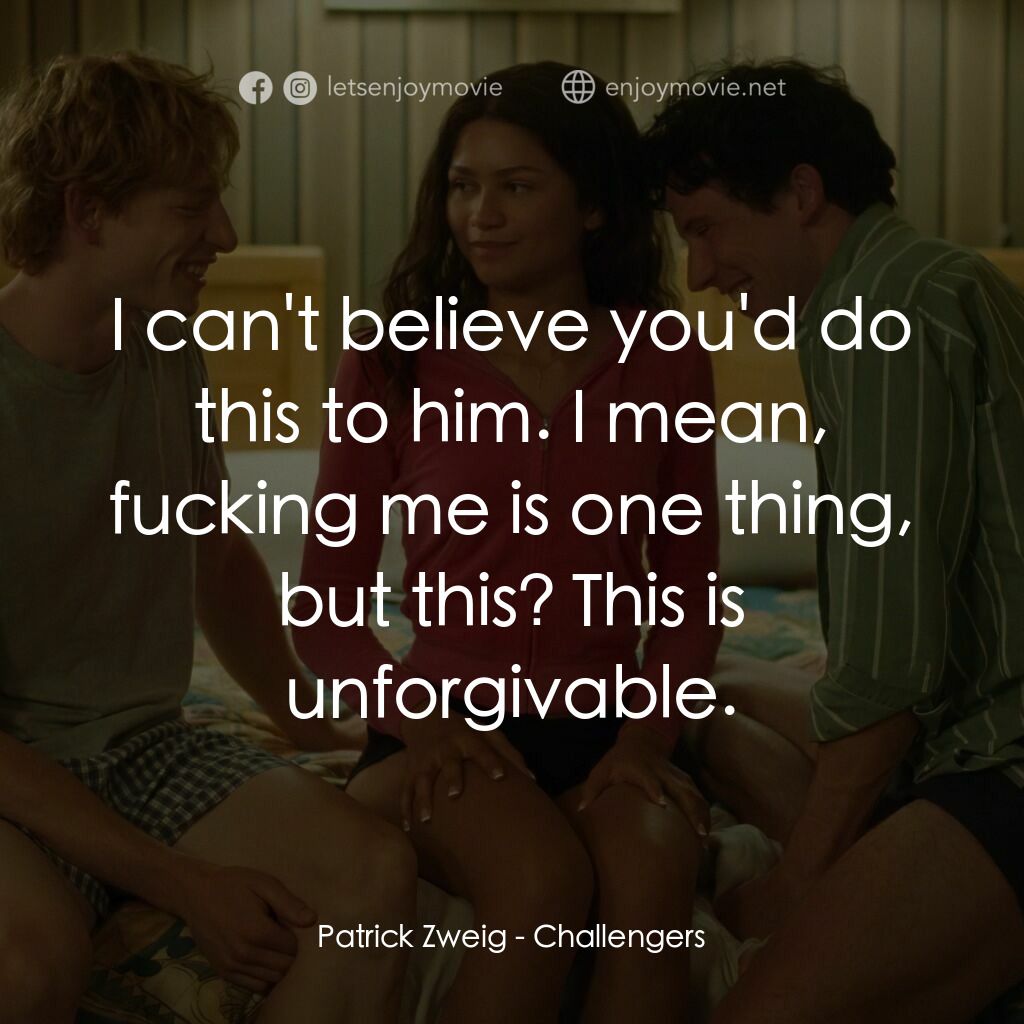 《挑戰者》經典台詞：Patrick Zweig:  I can't believe you'd do t ...