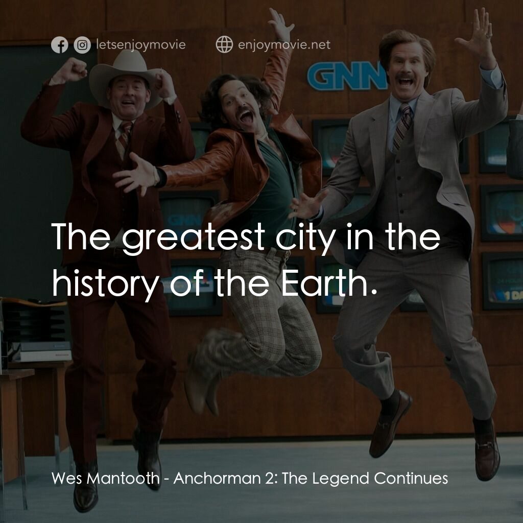 搶閘男主播 2：再起瘋雲電影對白：Wes Mantooth:  The greatest city in the history of the Earth.