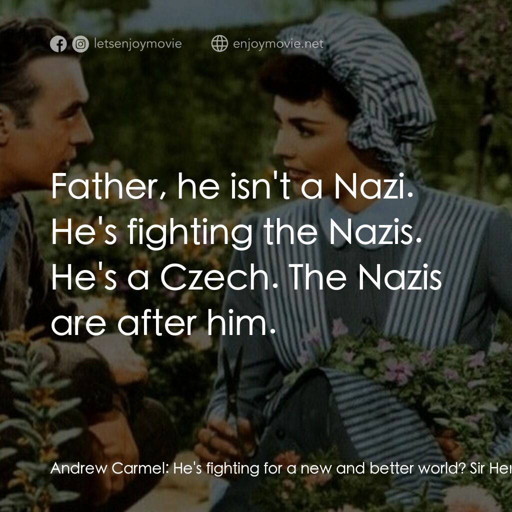 佳偶天成電影對白：Andrew Carmel:  He's fighting for a new and better world? Sir Henry Carmel:  What