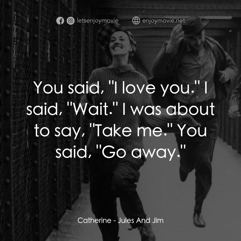 祖與占電影對白：Catherine:  You said, 