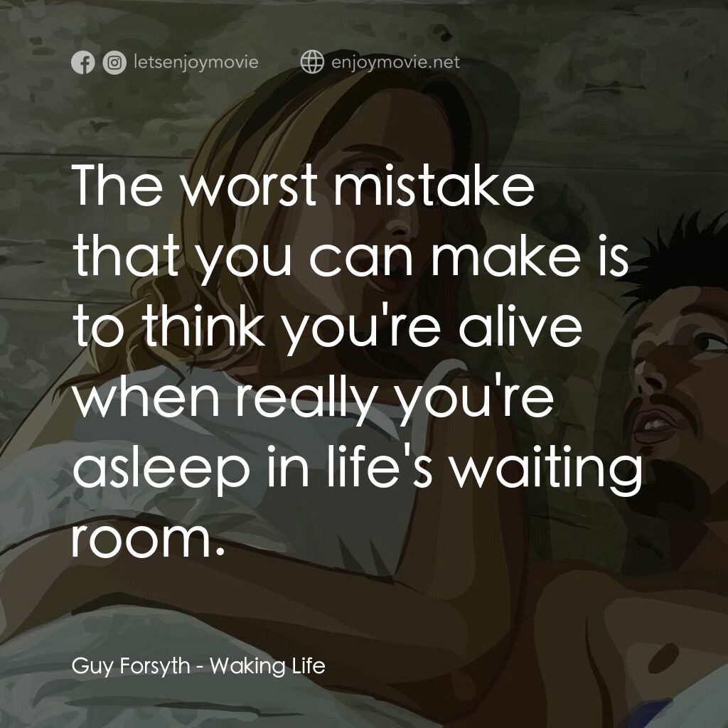 夢醒人生電影對白：Guy Forsyth:  The worst mistake that you can make is to think you're alive when r