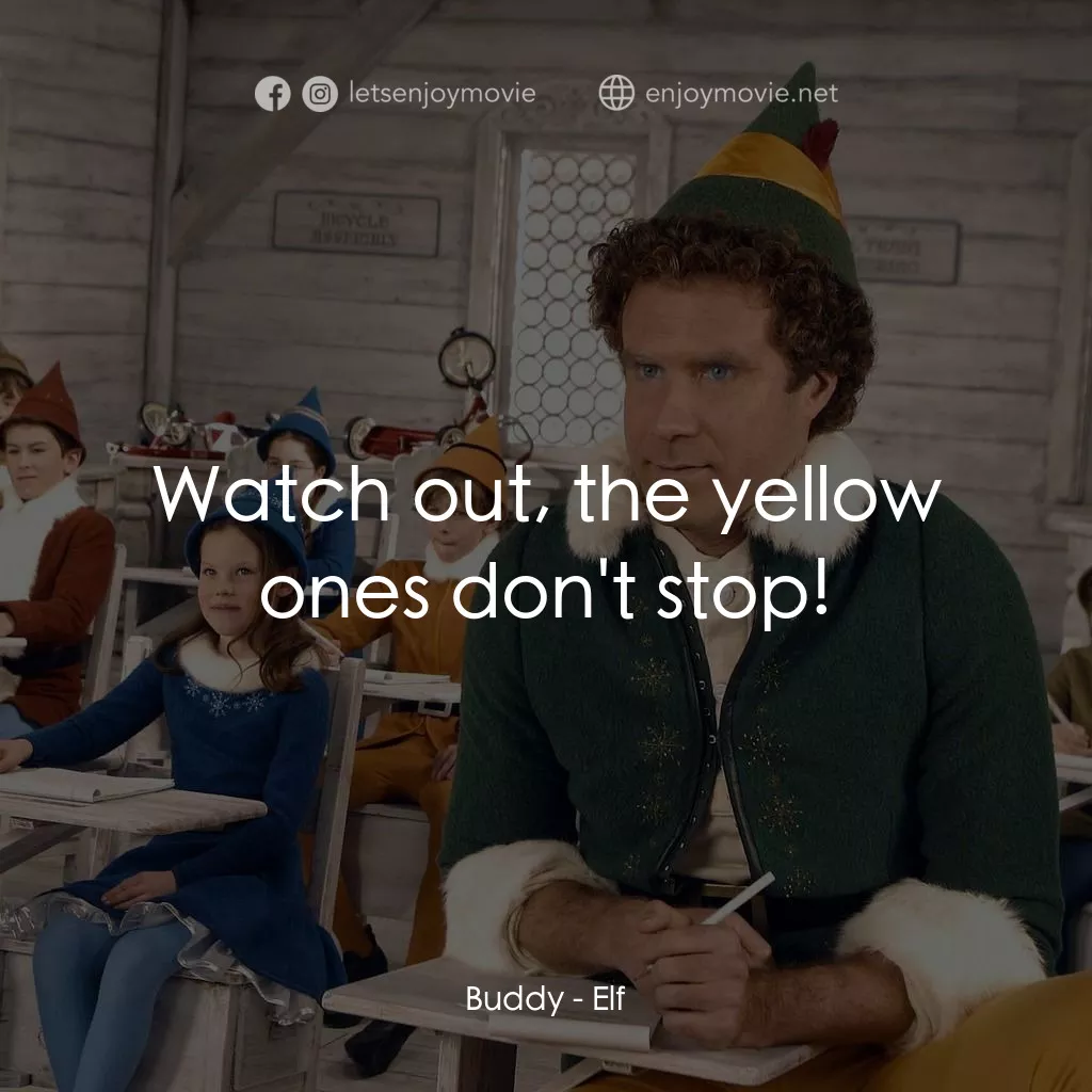 聖誕精靈電影對白：Buddy: Watch out, the yellow ones don't stop!