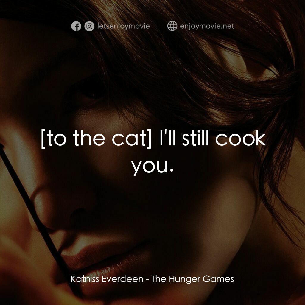 飢餓遊戲電影對白：Katniss Everdeen:  I'll still cook you.
