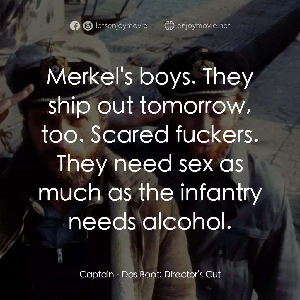 從海底出擊電影對白：Captain:  Merkel's boys. They ship out tomorrow, too. Scared fuckers. They need s