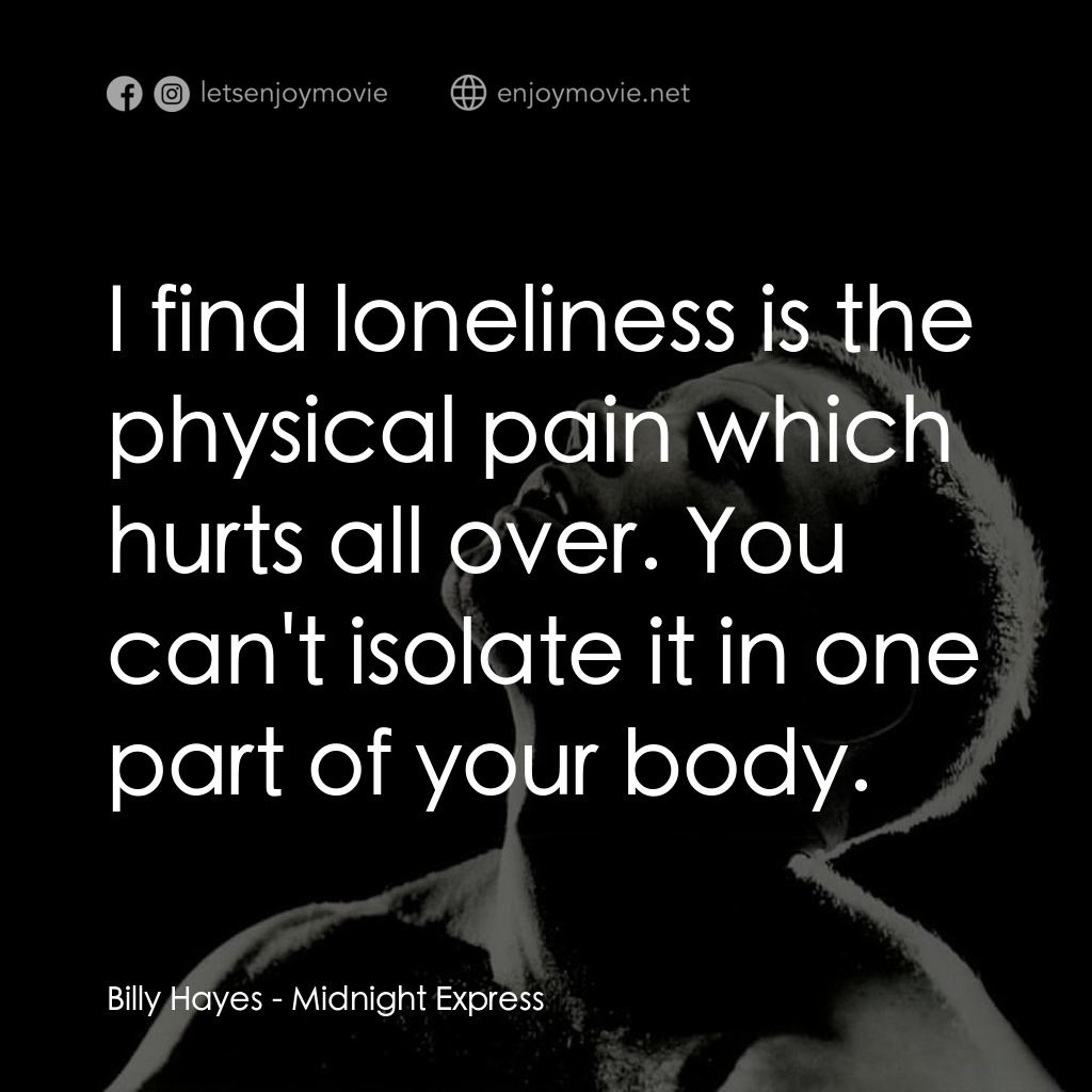《午夜快車》經典台詞：Billy Hayes: I find loneliness is the physical pai ...