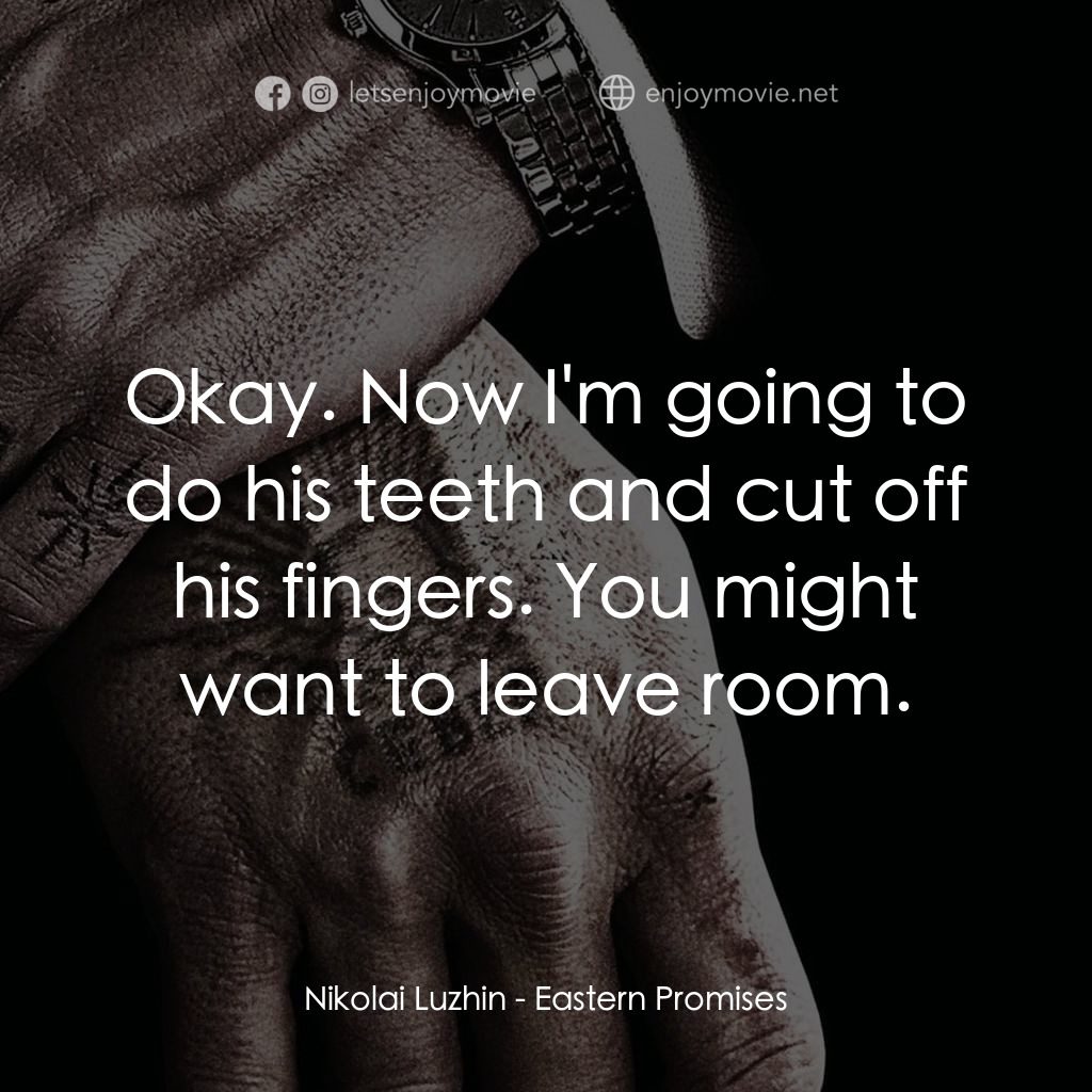 黑幕謎情電影對白：Nikolai Luzhin: Okay. Now I'm going to do his teeth and cut off his fingers. You 