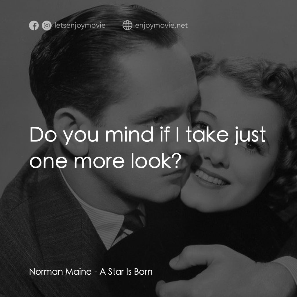 A Star Is Born電影對白：Norman Maine: Do you mind if I take just one more look?