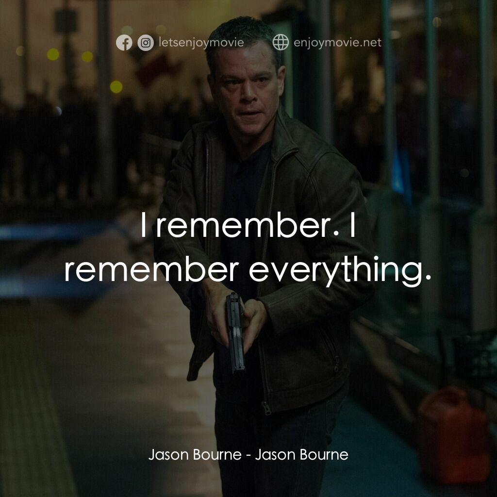 叛諜追擊5：身份重啟電影對白：Jason Bourne:  I remember. I remember everything.