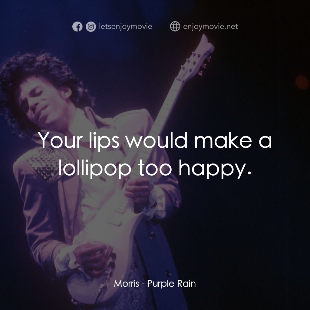 紫雨紅唇電影對白：Morris: Your lips would make a lollipop too happy.