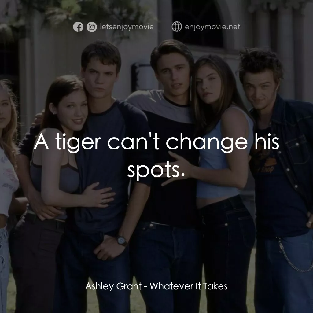 痞子把辣妹電影對白：Ashley Grant:  A tiger can't change his spots.