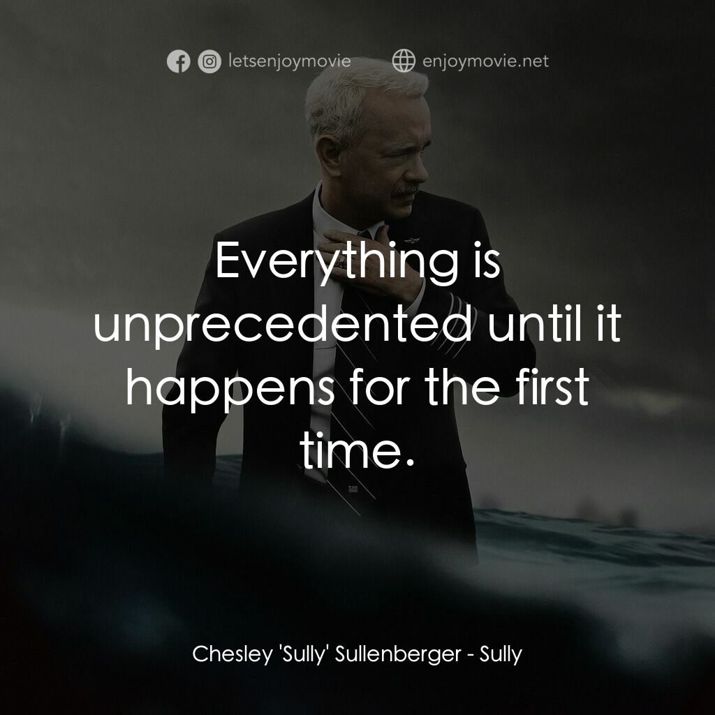 薩利機長：哈德遜奇蹟經典對白：Chesley 'Sully' Sullenberger:  Everything is unprecedented until it happens for the first tim