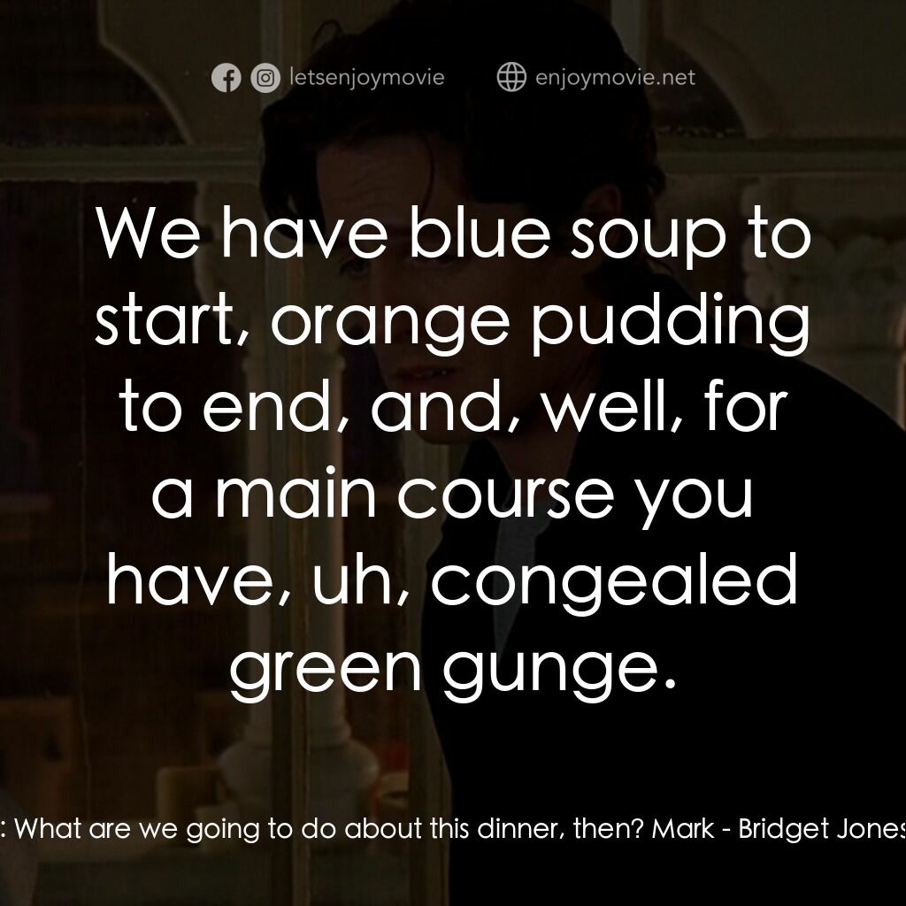 BJ 單身日記電影對白：Bridget:  What are we going to do about this dinner, then? Mark:  We have blue so