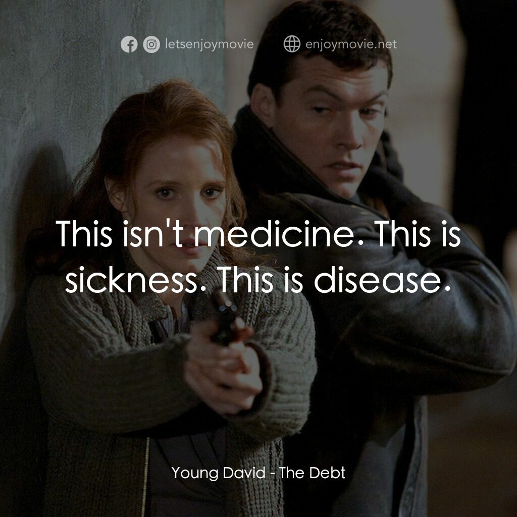 特務謎雲電影對白：Young David:  This isn't medicine. This is sickness. This is disease.