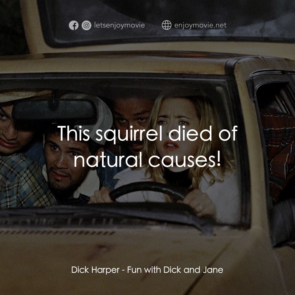 我愛上流電影對白：Dick Harper: This squirrel died of natural causes!