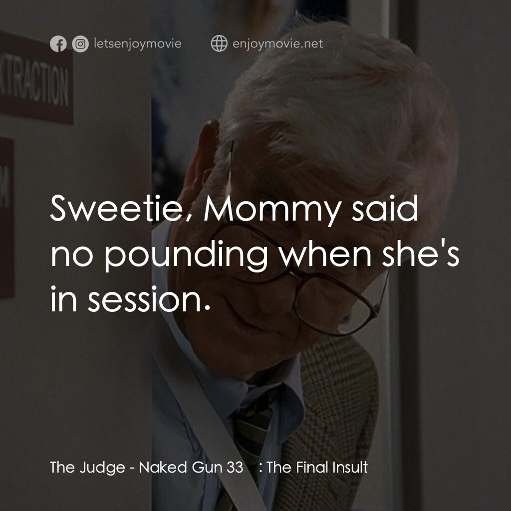 脫線總動員電影對白：The Judge: Sweetie, Mommy said no pounding when she's in session.