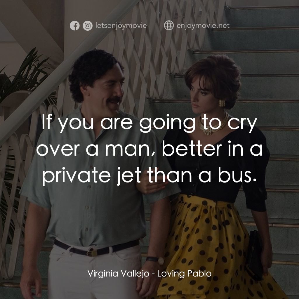 《毒梟之王：巴勃羅》經典台詞：Virginia Vallejo: If you are going to cry over a m ...