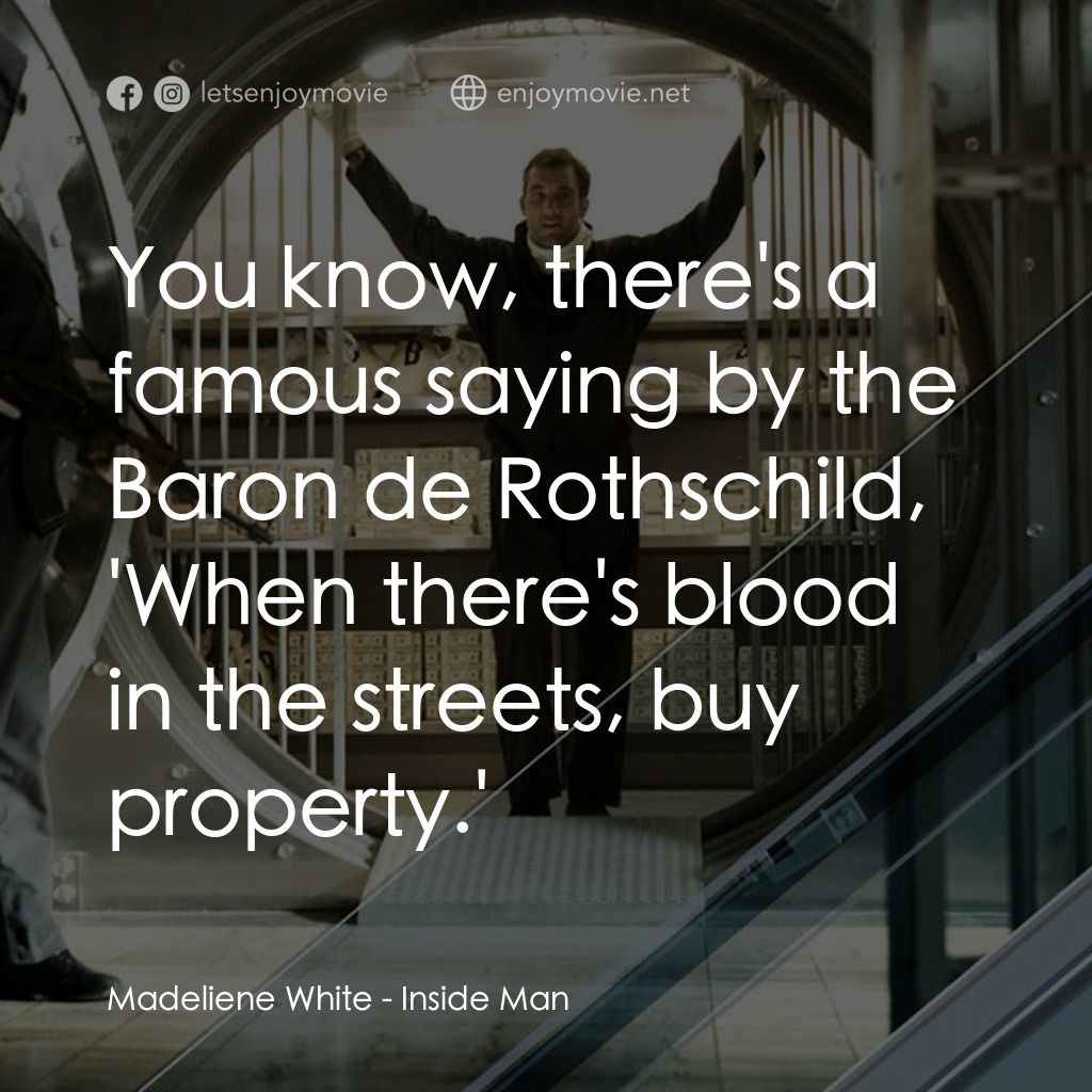 臥底電影對白：Madeliene White: You know, there's a famous saying by the Baron de Rothschild, 'W