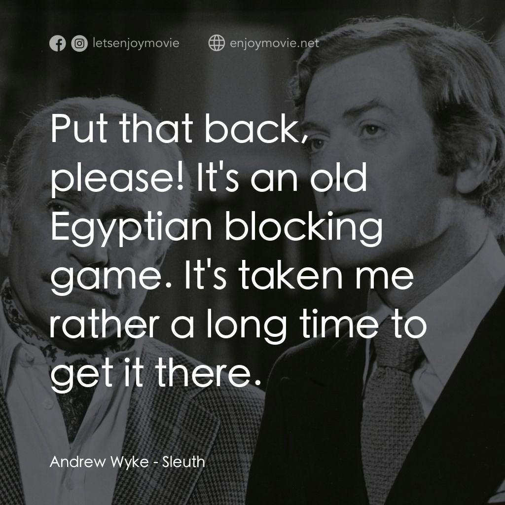 偵探電影對白：Andrew Wyke: Put that back, please! It's an old Egyptian blocking game. It's take