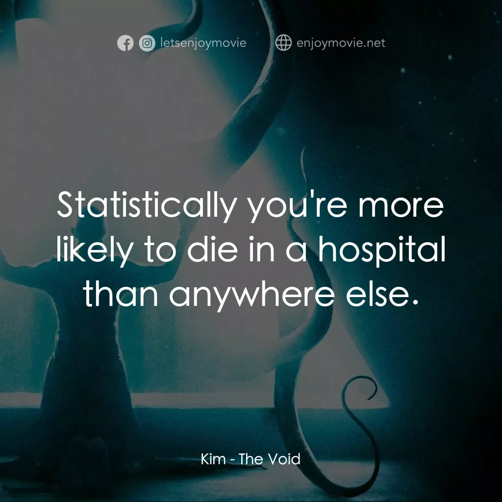 《恐懼虛空》經典台詞：Kim:  Statistically you're more likely to die  ...