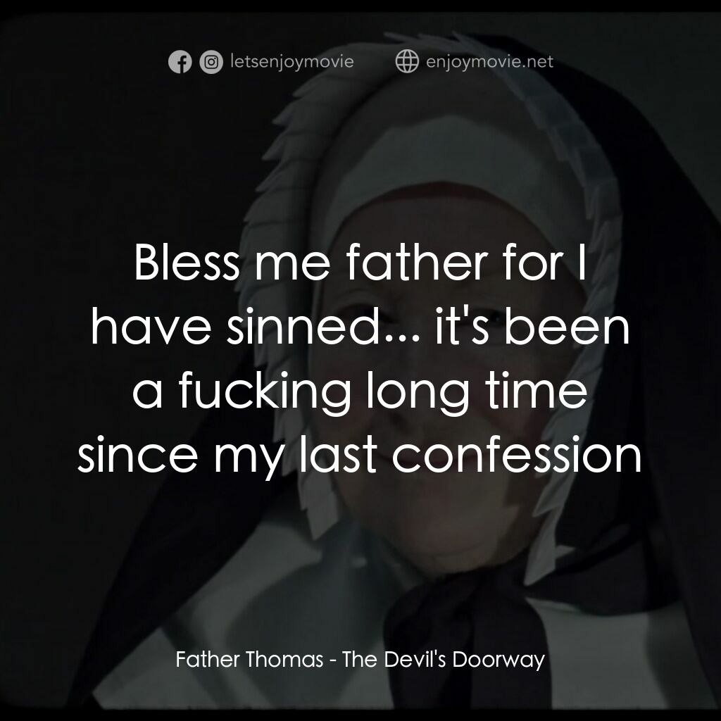 The Devil's Doorway電影對白：Father Thomas:  Bless me father for I have sinned... it's been a fucking long tim