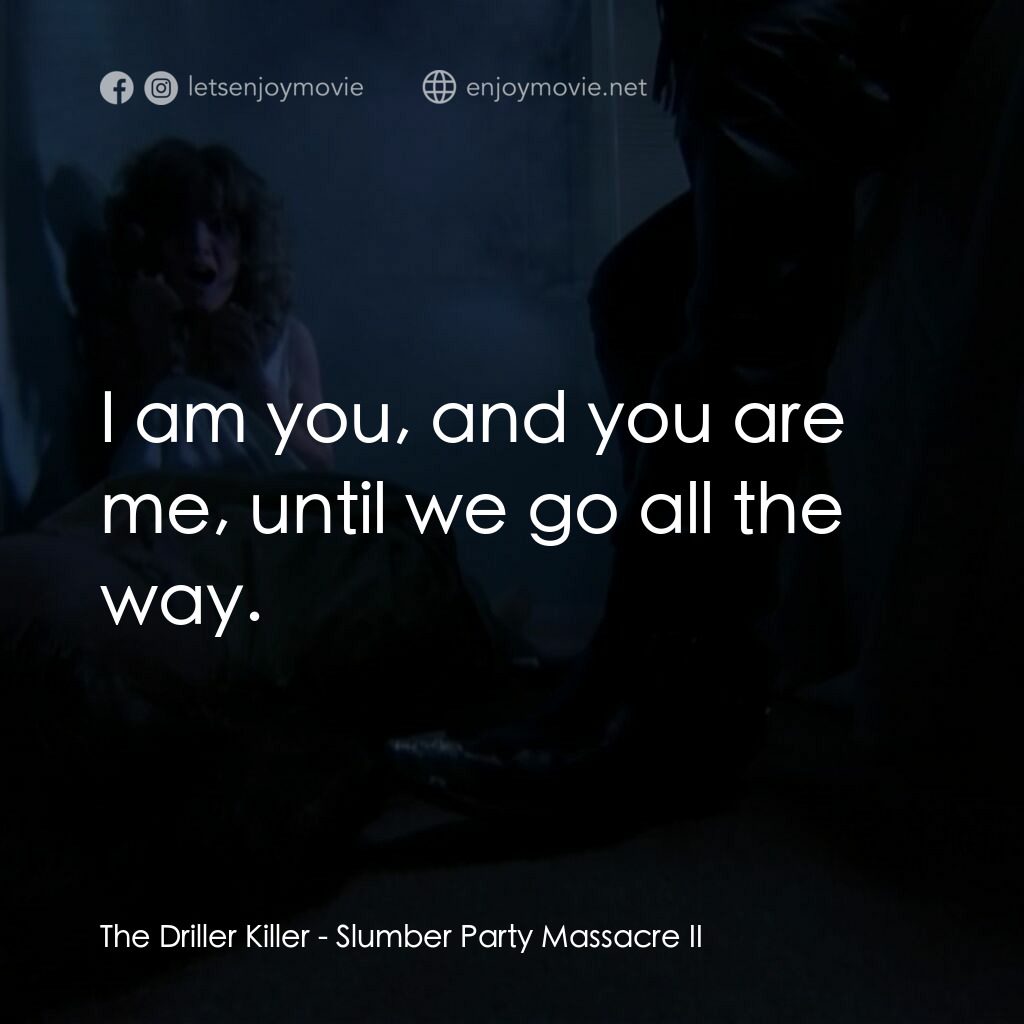 睡衣晚會大屠殺 2電影對白：The Driller Killer:  I am you, and you are me, until we go all the way.