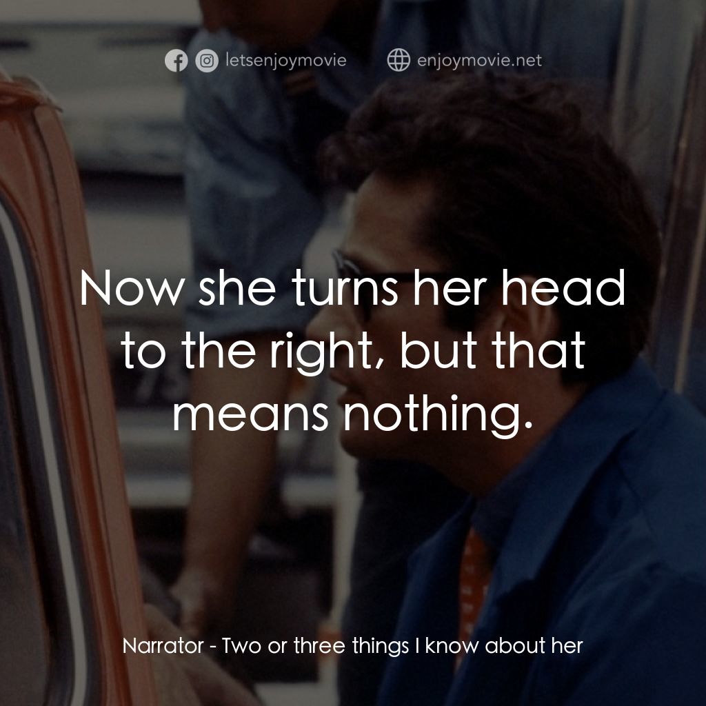 我所知道她的二三事電影對白：Narrator: Now she turns her head to the right, but that means nothing.