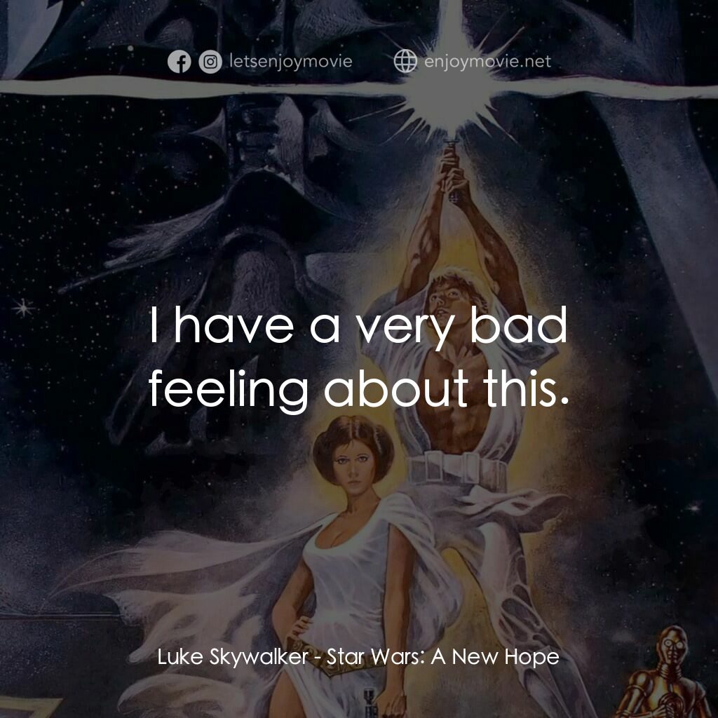 星球大戰四部曲：新的希望電影對白：Luke Skywalker:  I have a very bad feeling about this.