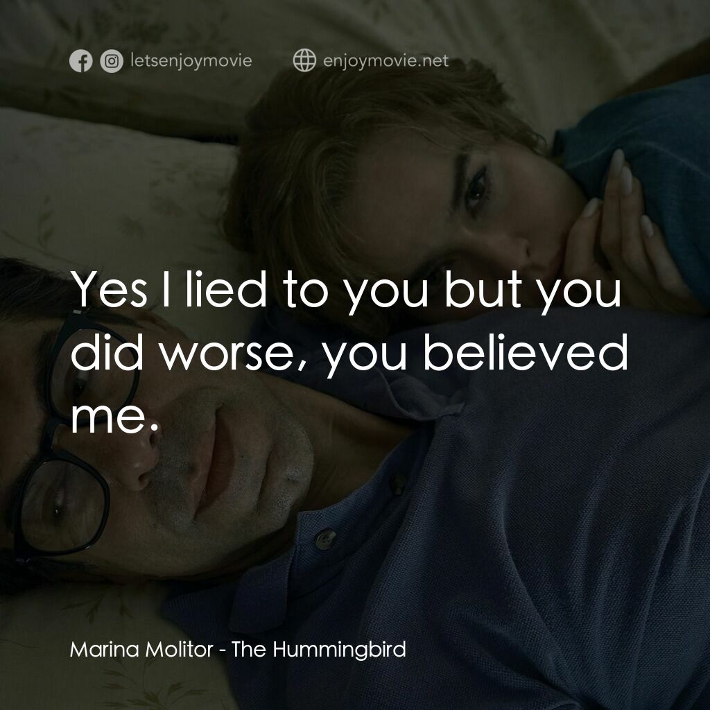 《The Hummingbird》經典台詞：Marina Molitor:  Yes I lied to you but you did wor ...