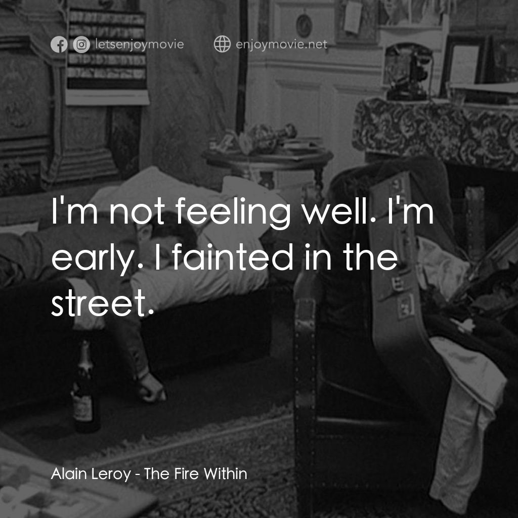 鬼火電影對白：Alain Leroy: I'm not feeling well. I'm early. I fainted in the street.